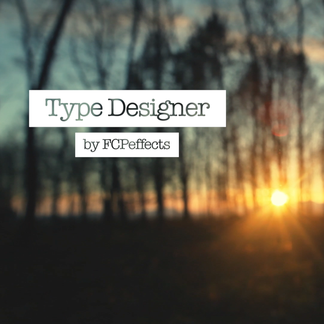 Type Designer: typography plugin for Final Cut Pro – FCPeffects