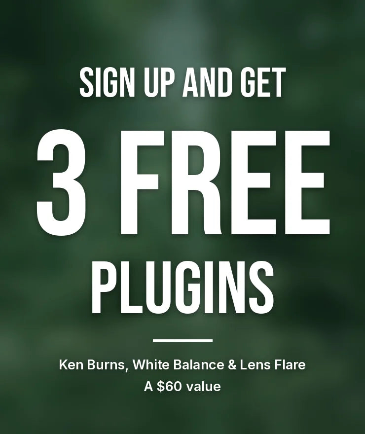 Sign up and get 3 free plugins: Ken Burns, White Balance and Lens Flare, a $60 value.